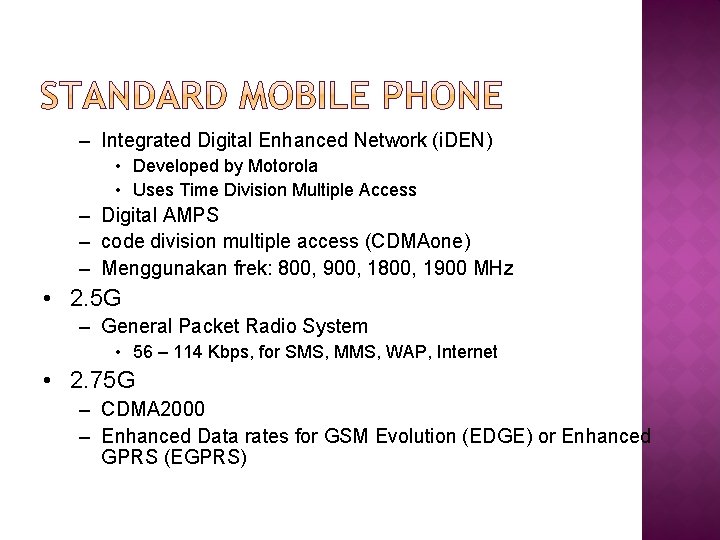 – Integrated Digital Enhanced Network (i. DEN) • Developed by Motorola • Uses Time