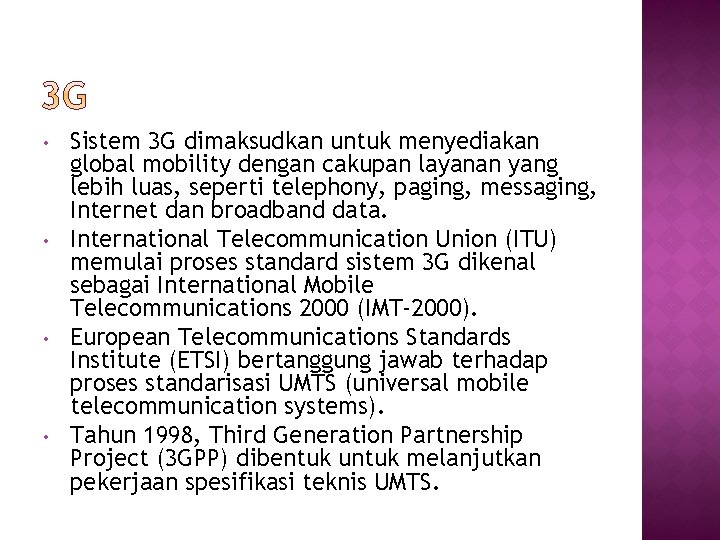  • • Sistem 3 G dimaksudkan untuk menyediakan global mobility dengan cakupan layanan