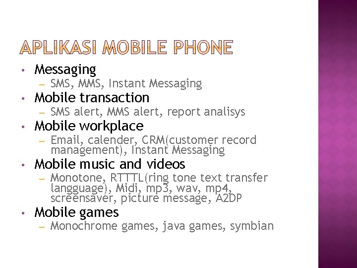  • • Messaging – SMS, MMS, Instant Messaging – SMS alert, MMS alert,