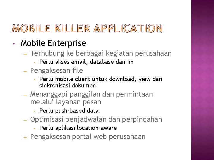  • Mobile Enterprise – Terhubung ke berbagai kegiatan perusahaan • – Pengaksesan file