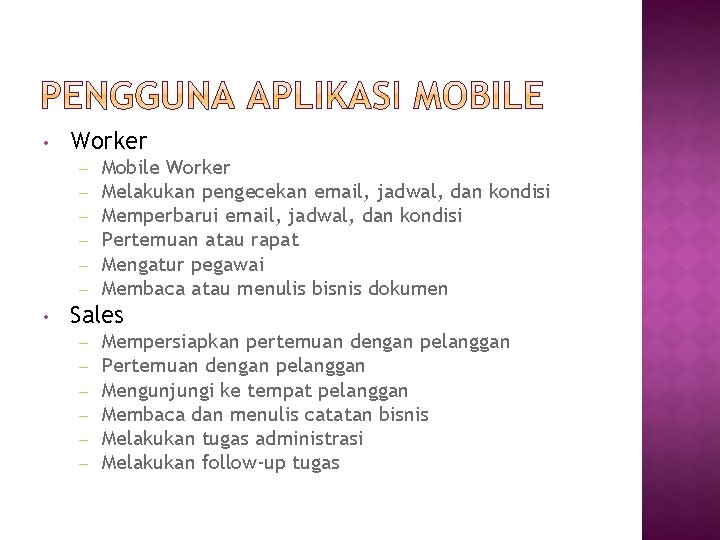  • Worker – – – • Mobile Worker Melakukan pengecekan email, jadwal, dan
