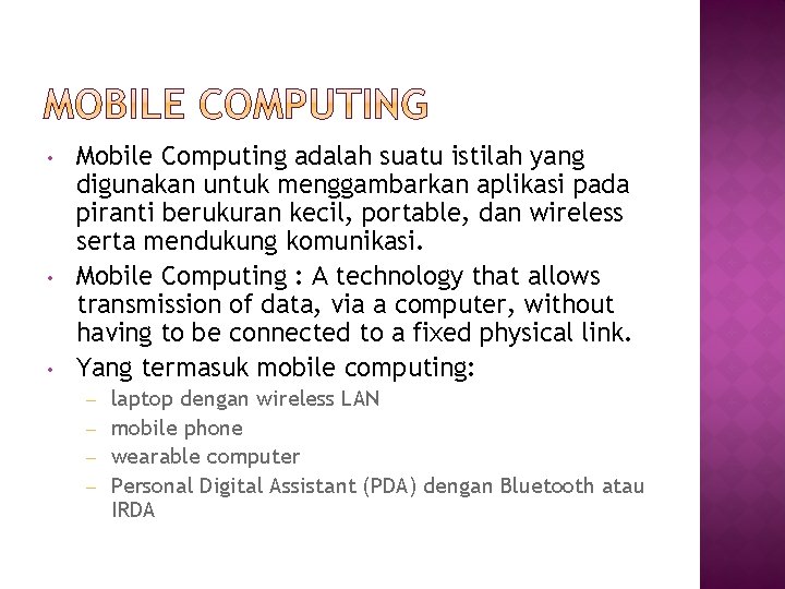  • • • Mobile Computing adalah suatu istilah yang digunakan untuk menggambarkan aplikasi