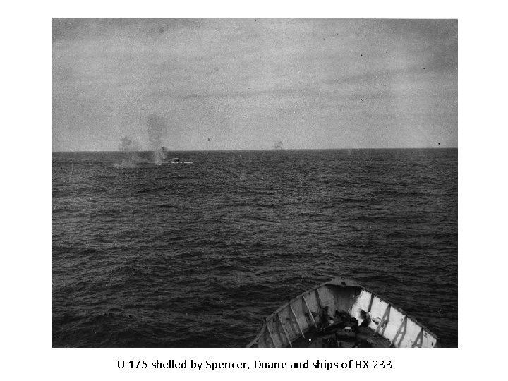 U-175 shelled by Spencer, Duane and ships of HX-233 