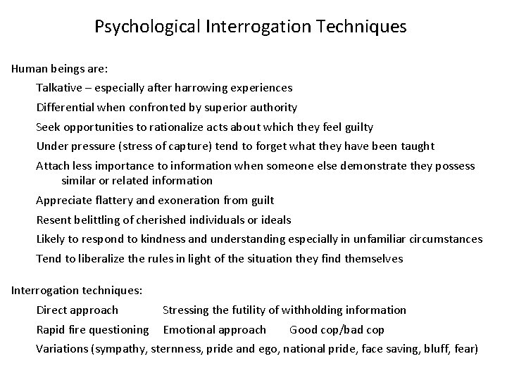 Psychological Interrogation Techniques Human beings are: Talkative – especially after harrowing experiences Differential when
