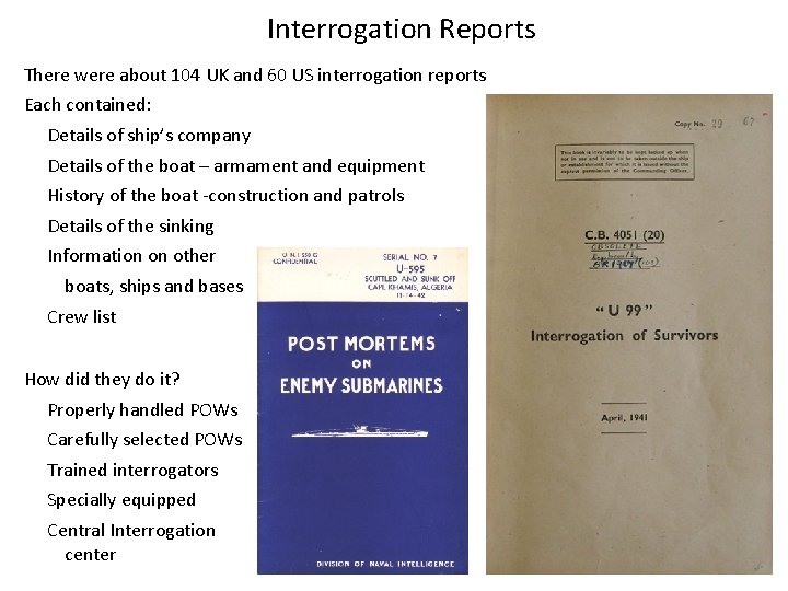 Interrogation Reports There were about 104 UK and 60 US interrogation reports Each contained: