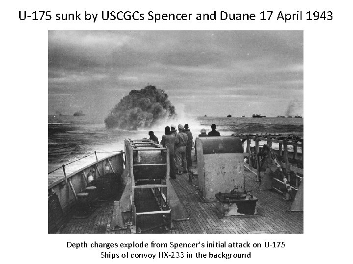 U-175 sunk by USCGCs Spencer and Duane 17 April 1943 Depth charges explode from