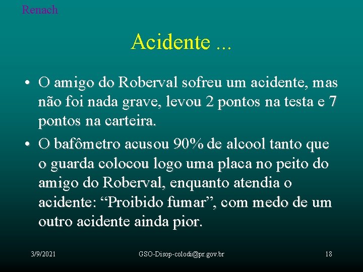 Renach Acidente. . . • O amigo do Roberval sofreu um acidente, mas não