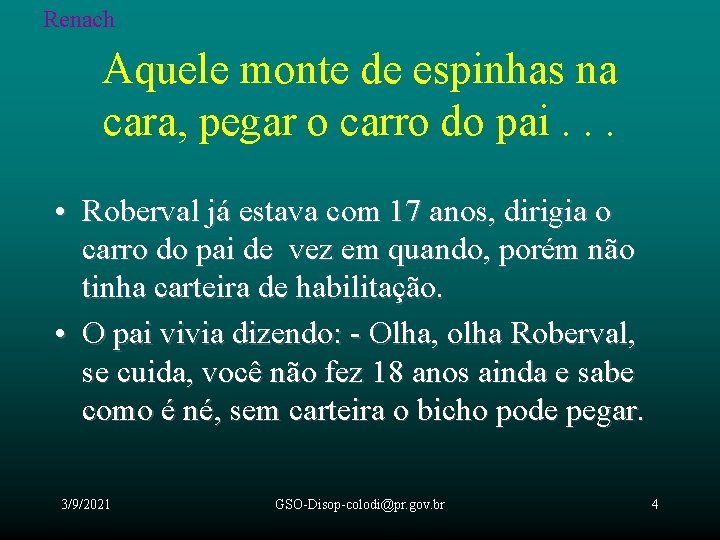 Renach Aquele monte de espinhas na cara, pegar o carro do pai. . .