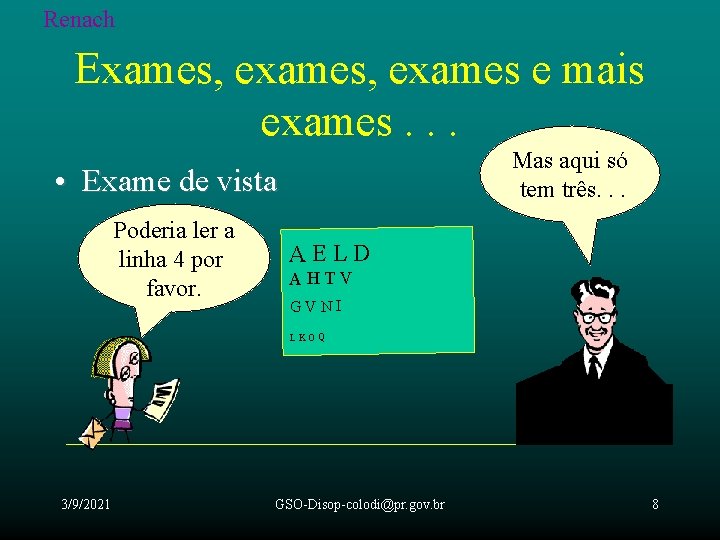 Renach Exames, exames e mais exames. . . Mas aqui só tem três. .