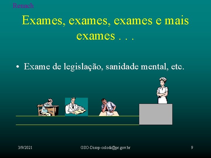 Renach Exames, exames e mais exames. . . • Exame de legislação, sanidade mental,