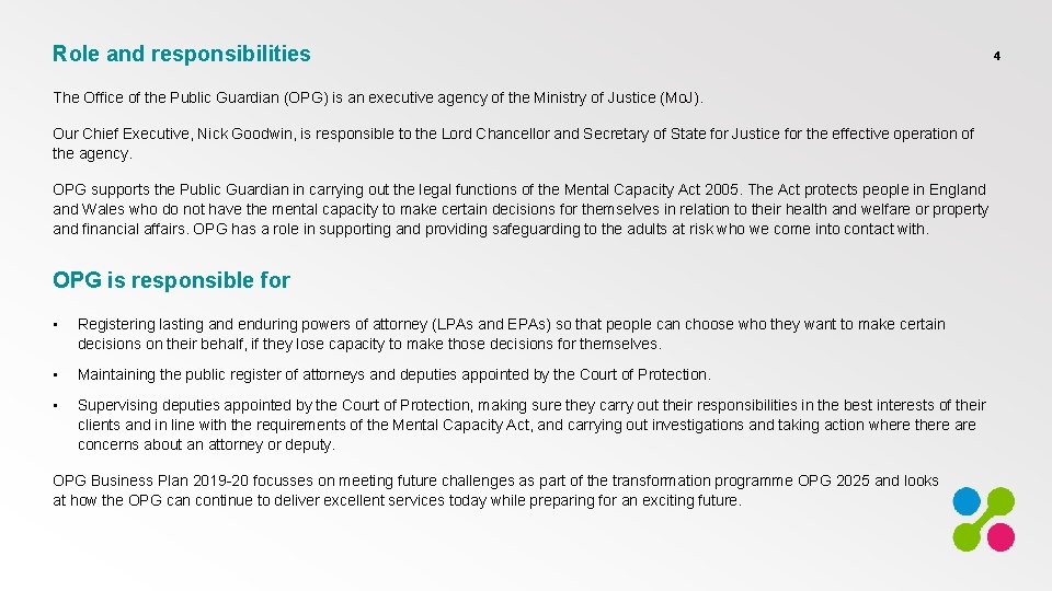 Role and responsibilities The Office of the Public Guardian (OPG) is an executive agency