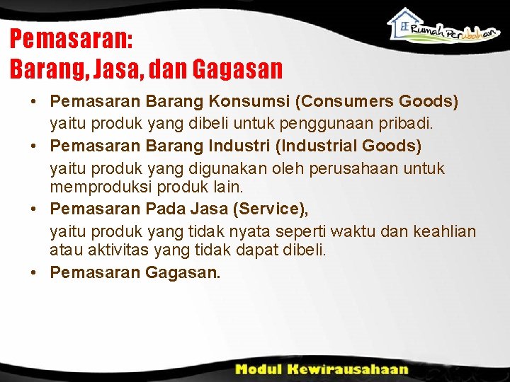 Pemasaran: Barang, Jasa, dan Gagasan • Pemasaran Barang Konsumsi (Consumers Goods) yaitu produk yang