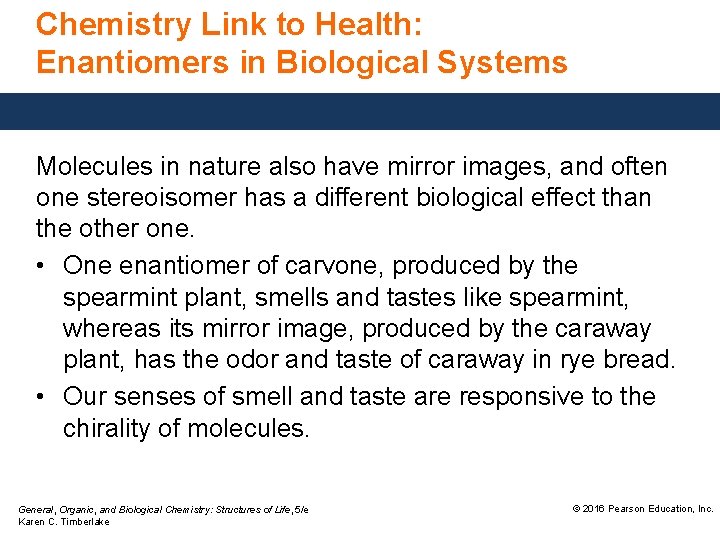 Chemistry Link to Health: Enantiomers in Biological Systems Molecules in nature also have mirror