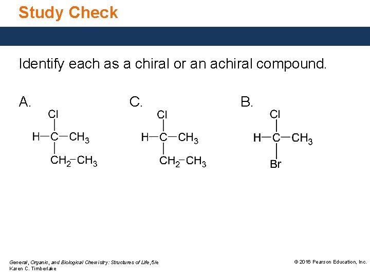 Study Check Identify each as a chiral or an achiral compound. A. C. General,