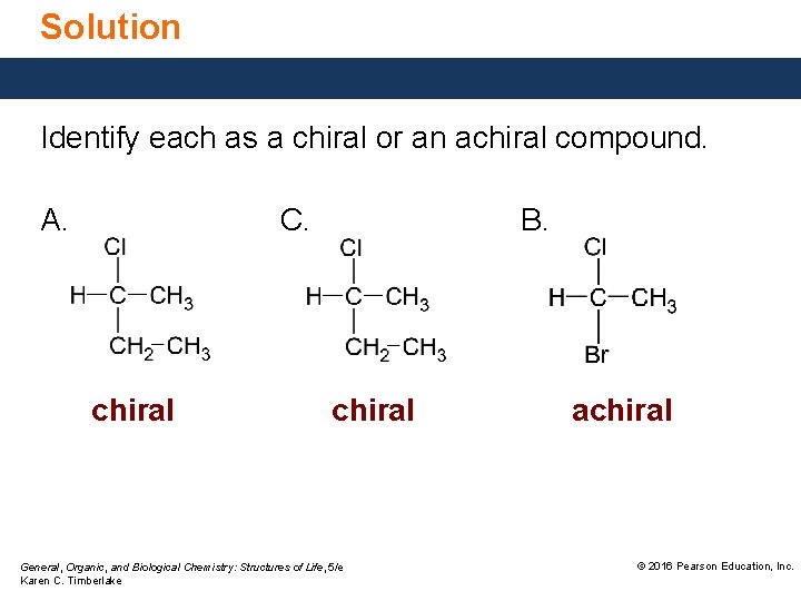 Solution Identify each as a chiral or an achiral compound. A. C. chiral B.