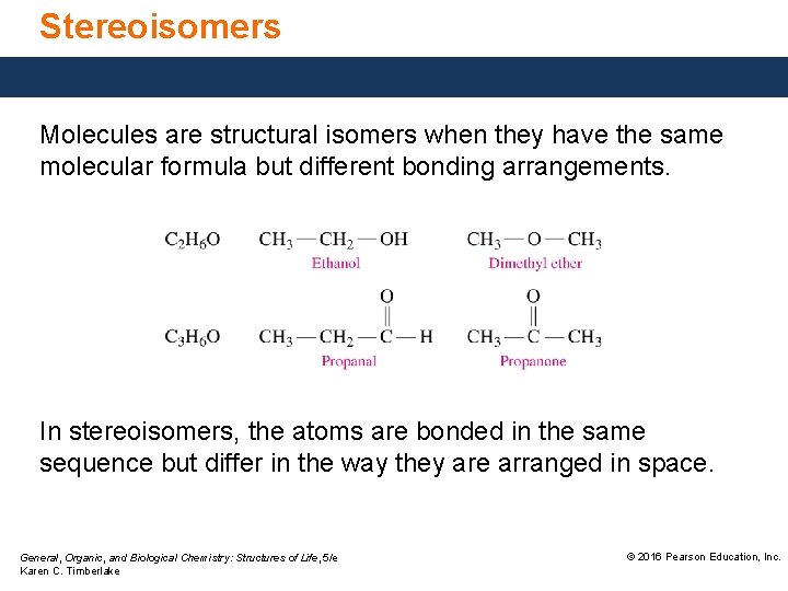 Stereoisomers Molecules are structural isomers when they have the same molecular formula but different