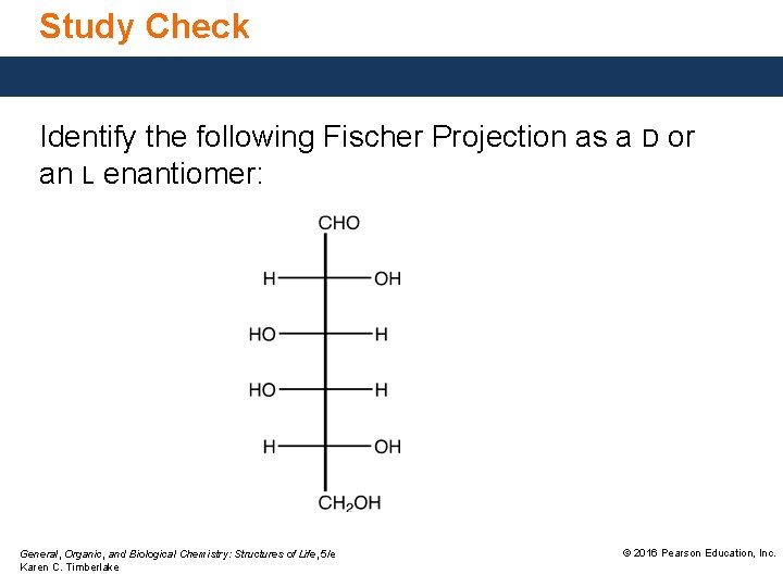 Study Check Identify the following Fischer Projection as a D or an L enantiomer: