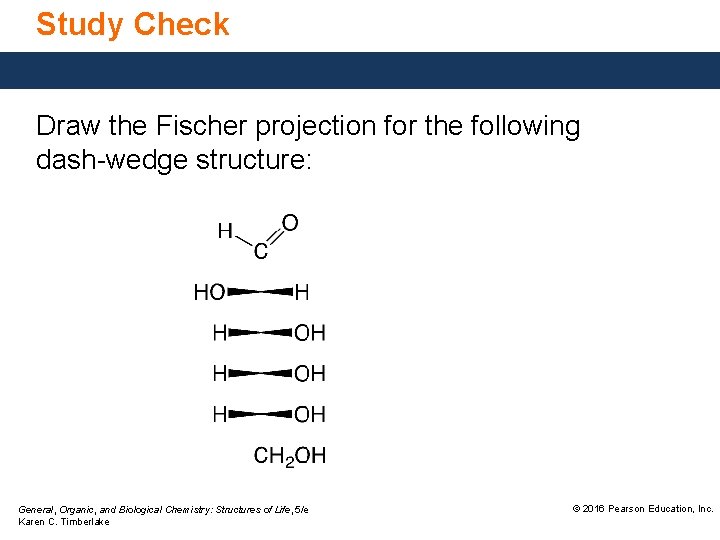 Study Check Draw the Fischer projection for the following dash-wedge structure: General, Organic, and