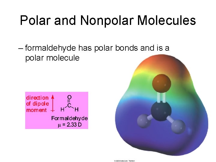 Polar and Nonpolar Molecules – formaldehyde has polar bonds and is a polar molecule