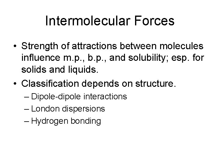 Intermolecular Forces • Strength of attractions between molecules influence m. p. , b. p.