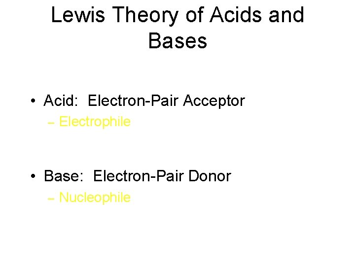 Lewis Theory of Acids and Bases • Acid: Electron-Pair Acceptor – Electrophile • Base: