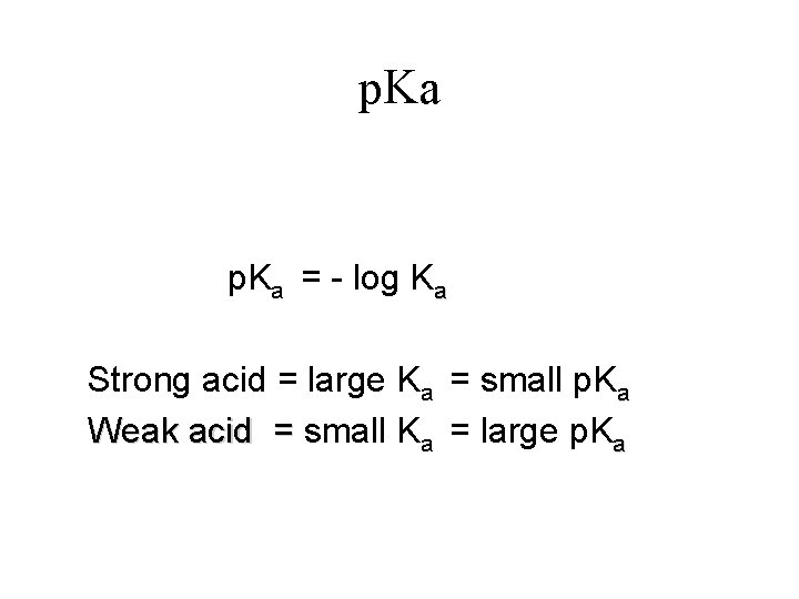 p. Ka = - log Ka Strong acid = large Ka = small p.