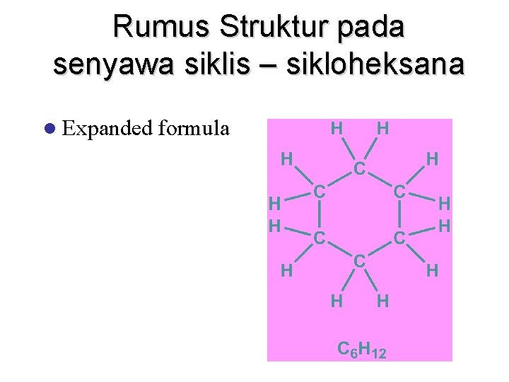 Rumus Struktur pada senyawa siklis – sikloheksana l Expanded formula 