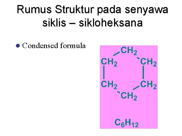 Rumus Struktur pada senyawa siklis – sikloheksana l Condensed formula 