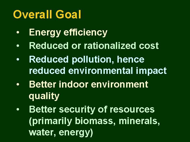 Overall Goal • Energy efficiency • Reduced or rationalized cost • Reduced pollution, hence