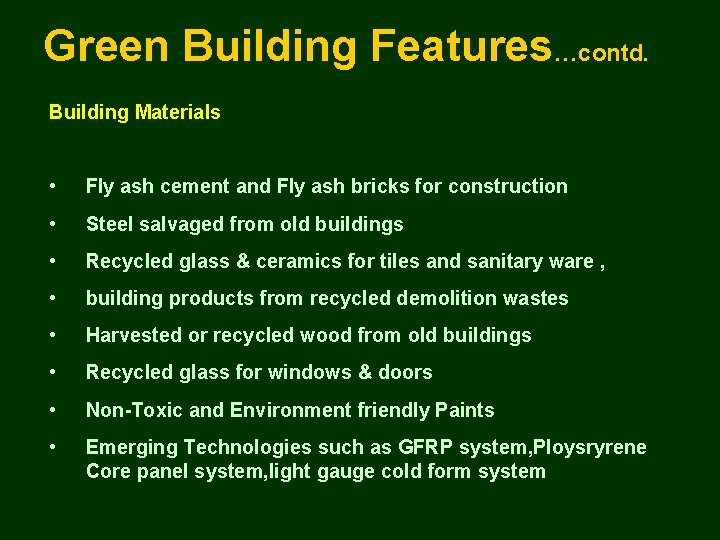 Green Building Features…contd. Building Materials • Fly ash cement and Fly ash bricks for