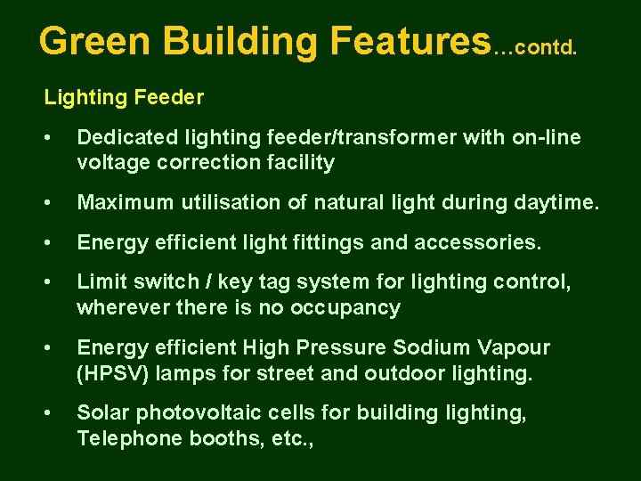 Green Building Features…contd. Lighting Feeder • Dedicated lighting feeder/transformer with on-line voltage correction facility