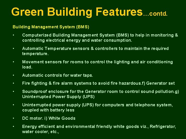 Green Building Features…contd. Building Management System (BMS) • Computerized Building Management System (BMS) to