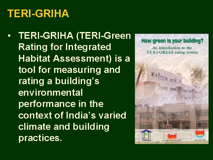 TERI-GRIHA • TERI-GRIHA (TERI-Green Rating for Integrated Habitat Assessment) is a tool for measuring