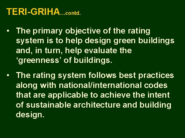 TERI-GRIHA…contd. • The primary objective of the rating system is to help design green