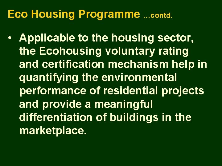 Eco Housing Programme …contd. • Applicable to the housing sector, the Ecohousing voluntary rating