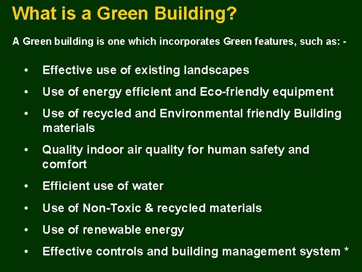 What is a Green Building? A Green building is one which incorporates Green features,