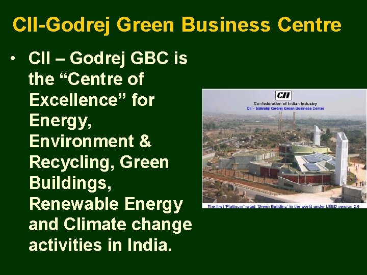 CII-Godrej Green Business Centre • CII – Godrej GBC is the “Centre of Excellence”