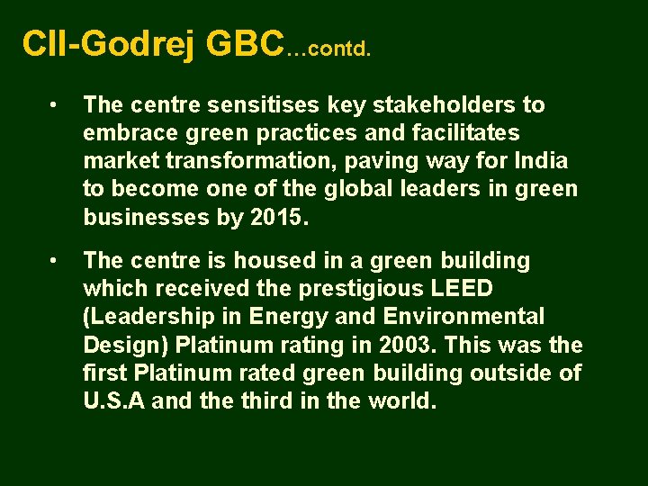 CII-Godrej GBC…contd. • The centre sensitises key stakeholders to embrace green practices and facilitates