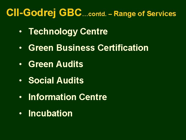 CII-Godrej GBC…contd. – Range of Services • Technology Centre • Green Business Certification •