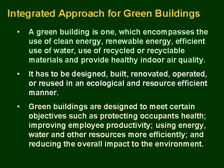 Integrated Approach for Green Buildings • A green building is one, which encompasses the