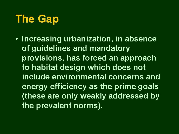 The Gap • Increasing urbanization, in absence of guidelines and mandatory provisions, has forced