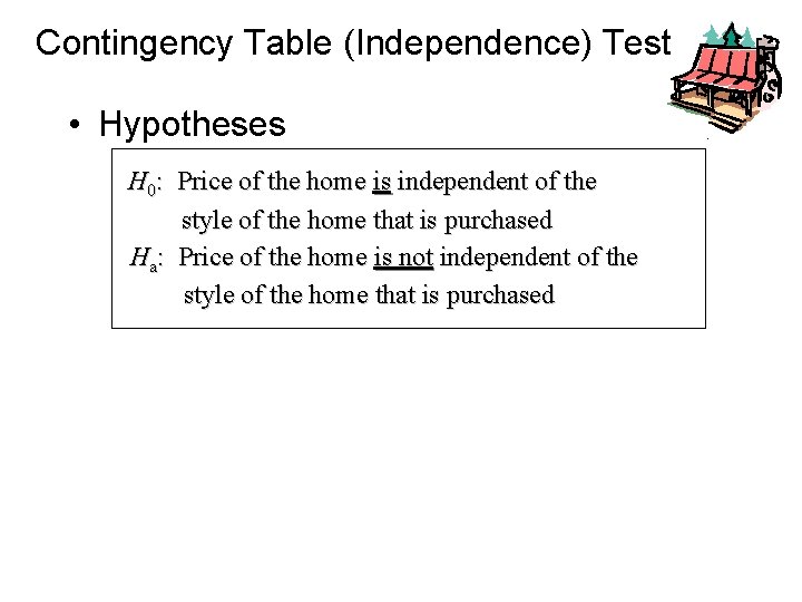 Contingency Table (Independence) Test • Hypotheses H 0: Price of the home is independent