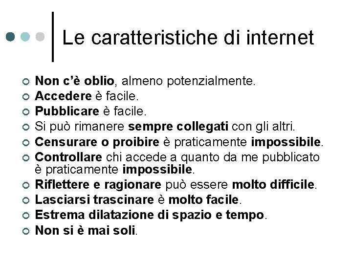 Le caratteristiche di internet ¢ ¢ ¢ ¢ ¢ Non c’è oblio, almeno potenzialmente.