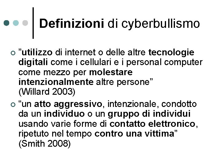 Definizioni di cyberbullismo ”utilizzo di internet o delle altre tecnologie digitali come i cellulari