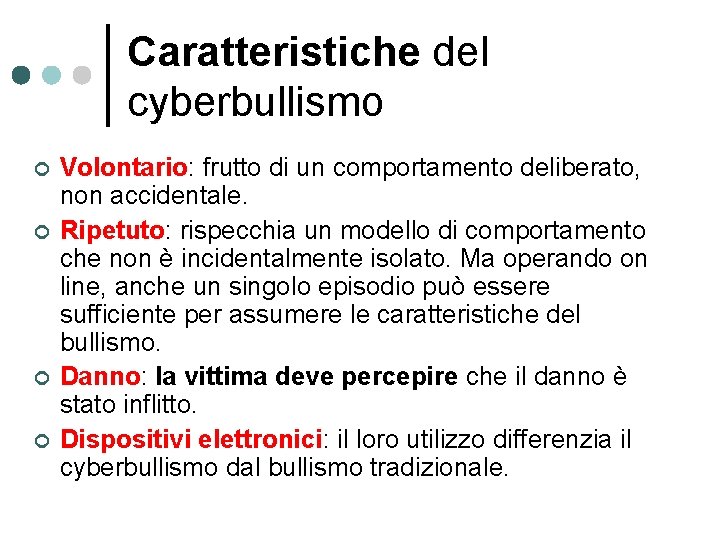 Caratteristiche del cyberbullismo ¢ ¢ Volontario: frutto di un comportamento deliberato, non accidentale. Ripetuto: