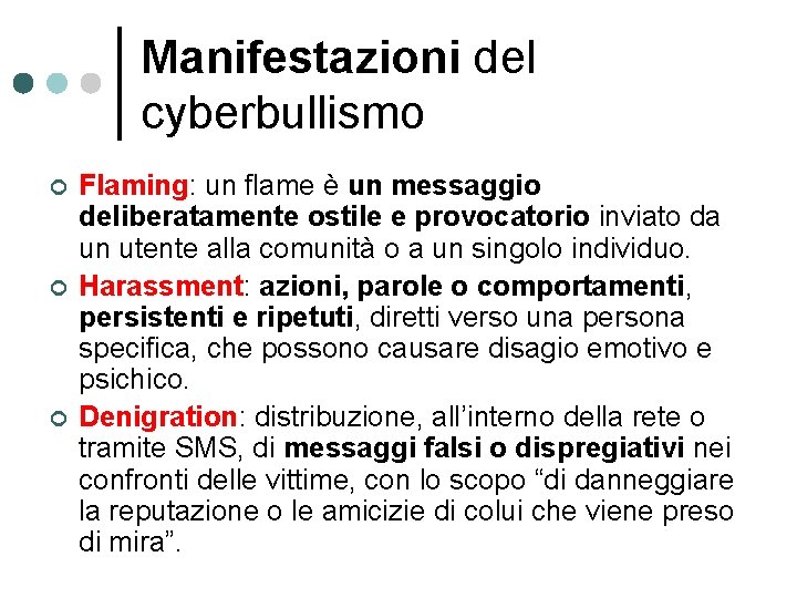 Manifestazioni del cyberbullismo ¢ ¢ ¢ Flaming: un flame è un messaggio deliberatamente ostile