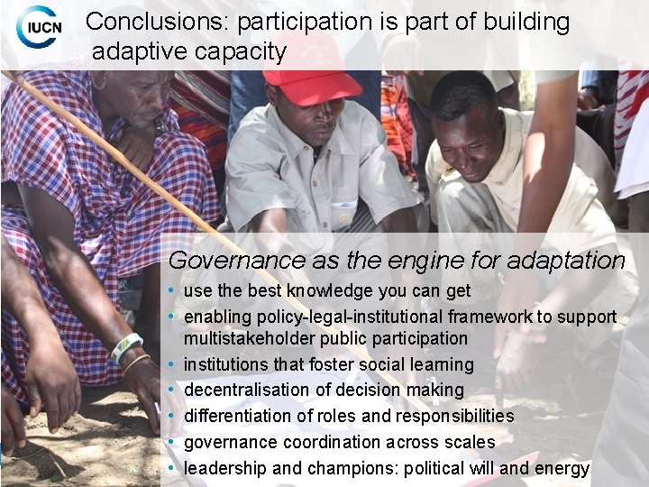 Conclusions: participation is part of building adaptive capacity Governance as the engine for adaptation