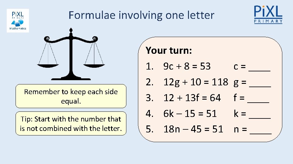 Formulae involving one letter Remember to keep each side equal. Tip: Start with the