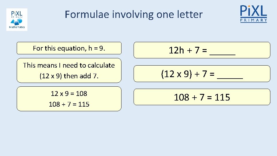 Formulae involving one letter For this equation, h = 9. 12 h + 7