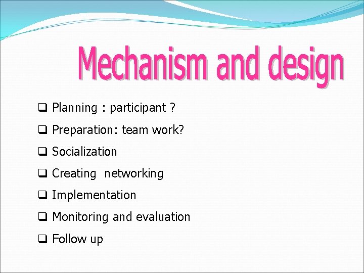 q Planning : participant ? q Preparation: team work? q Socialization q Creating networking